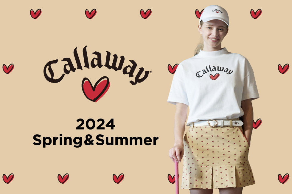 LOVE Callaway
2024 Spring＆Summer
